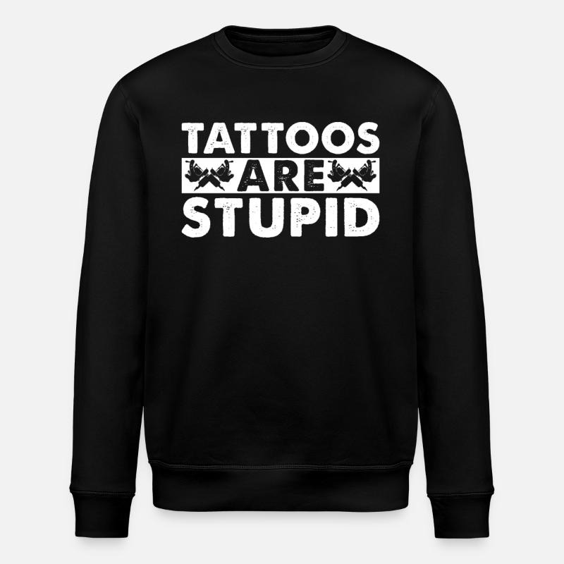 Les tatouages sont stupides - Sweat bio ROLLER Stanley/Stella Unisexe - noir