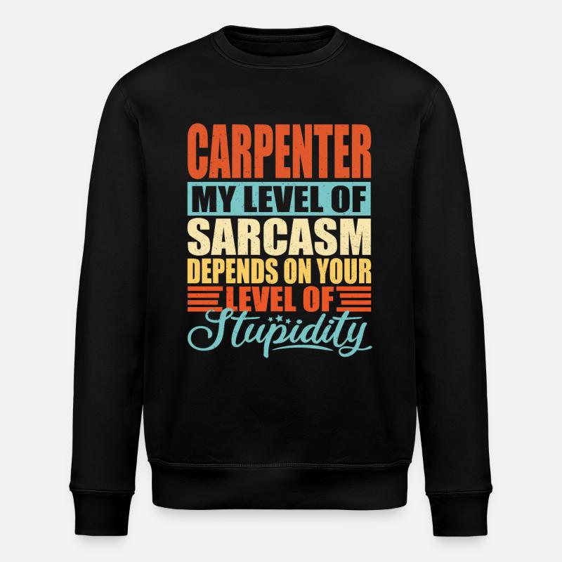 Carpenter sarcasm Funny carpenter - Stanley/Stella ROLLER Unisex Organic Sweatshirt - black