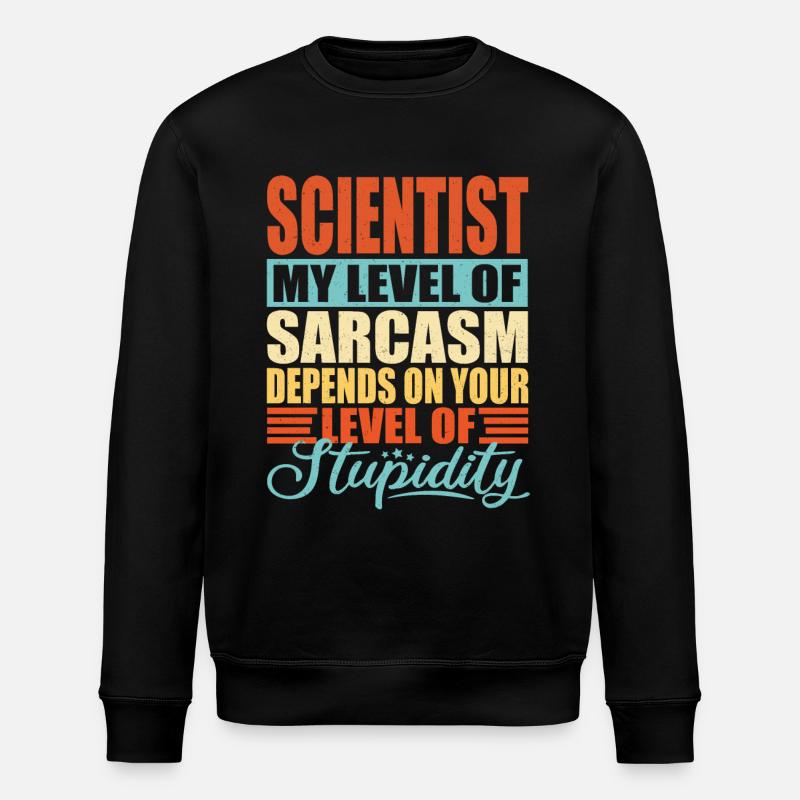 Scientist sarcasm Funny scientist - Stanley/Stella ROLLER Unisex Organic Sweatshirt - black