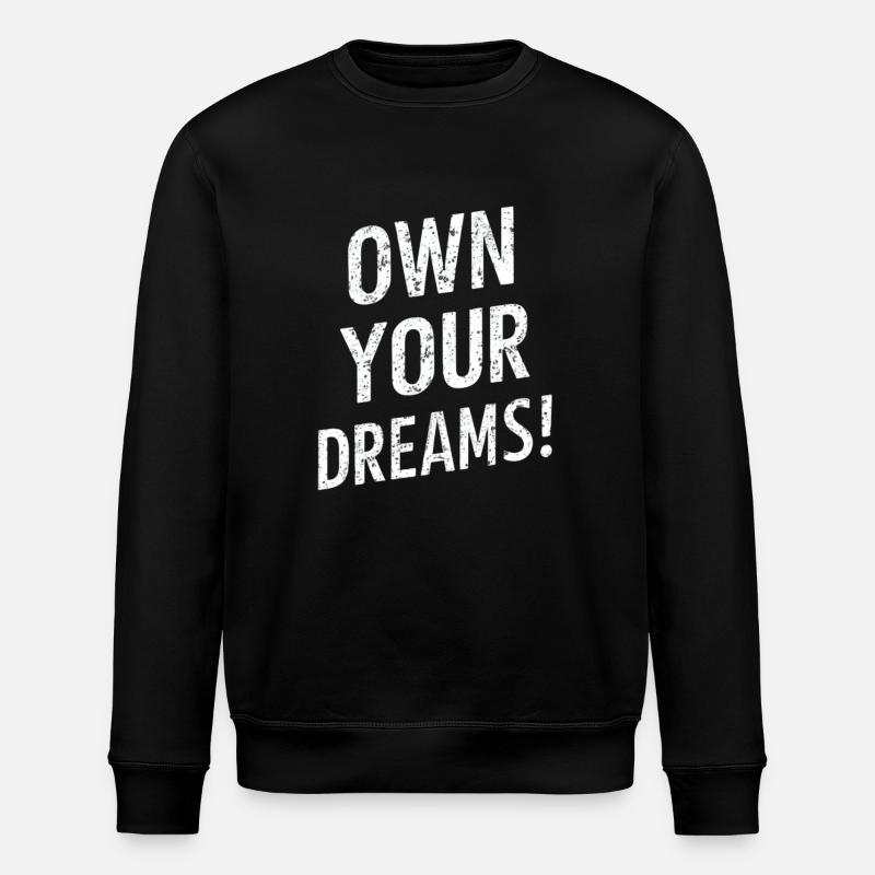 Own Your Dreams Motivation - Stanley/Stella ROLLER Unisex Organic Sweatshirt - black