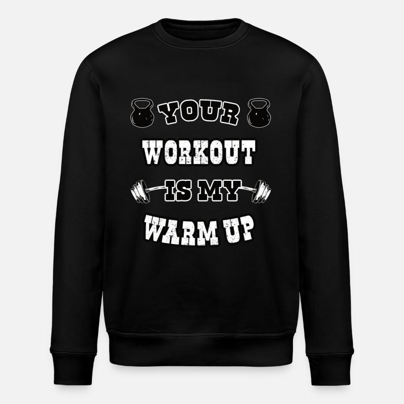 Your workout is my Warmup - Stanley/Stella ROLLER Unisex Organic Sweatshirt - black