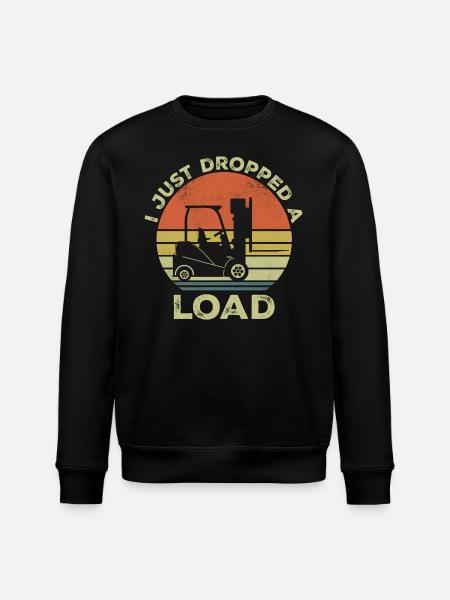 I Just dropped a load - Stanley/Stella ROLLER Unisex Organic Sweatshirt - black