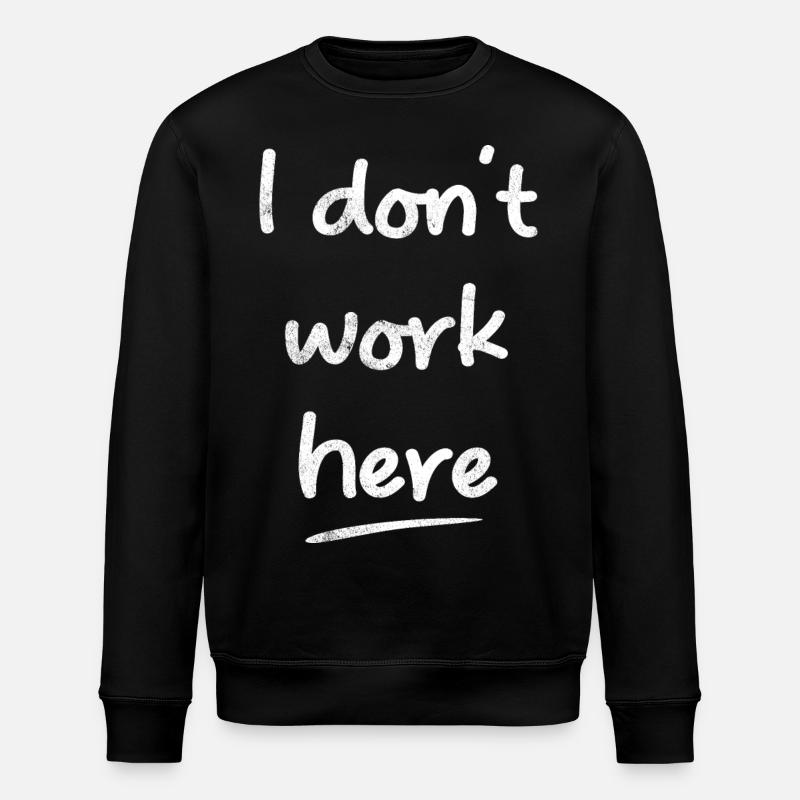 I Don't Work Here Funny Sayings - Stanley/Stella ROLLER Unisex Organic Sweatshirt - black