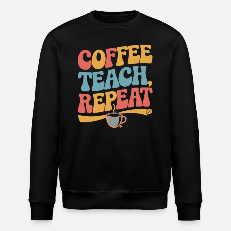Coffee Teaching Repeating Teacher Motivation - Stanley/Stella ROLLER Unisex Organic Sweatshirt - black