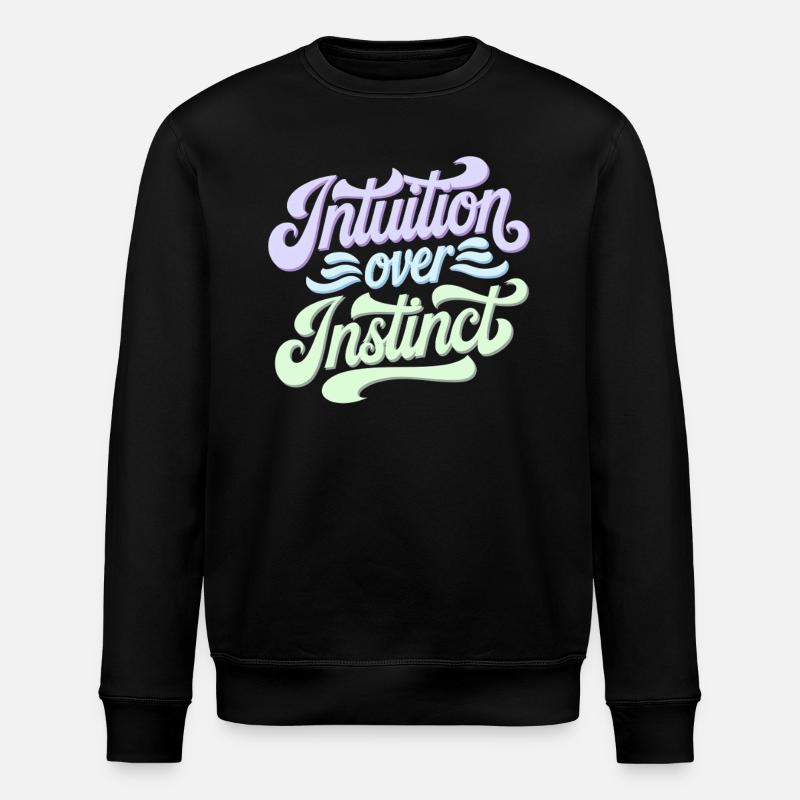 Intuition over instinct Inspirational - Stanley/Stella ROLLER Unisex Organic Sweatshirt - black