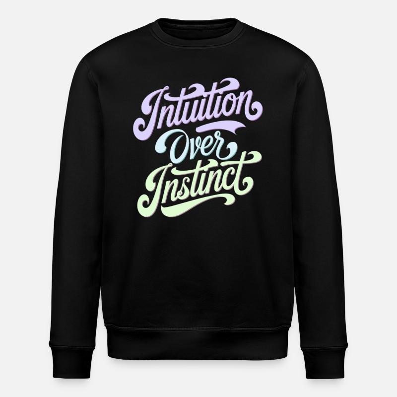 Intuition over instinct Inspirational - Stanley/Stella ROLLER Unisex Organic Sweatshirt - black