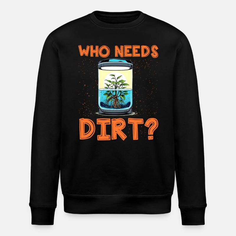 Who needs dirt? - Stanley/Stella ROLLER Unisex Organic Sweatshirt - black