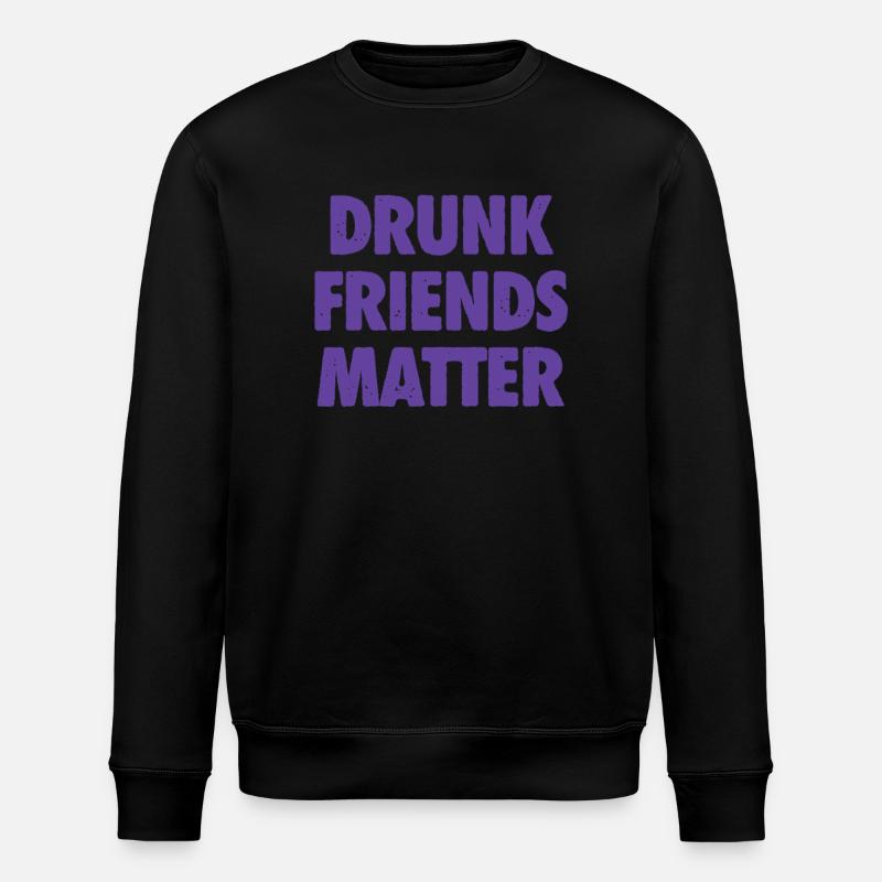 Funny Drunk Friends Matter Drinking - Stanley/Stella ROLLER Unisex Organic Sweatshirt - undefined