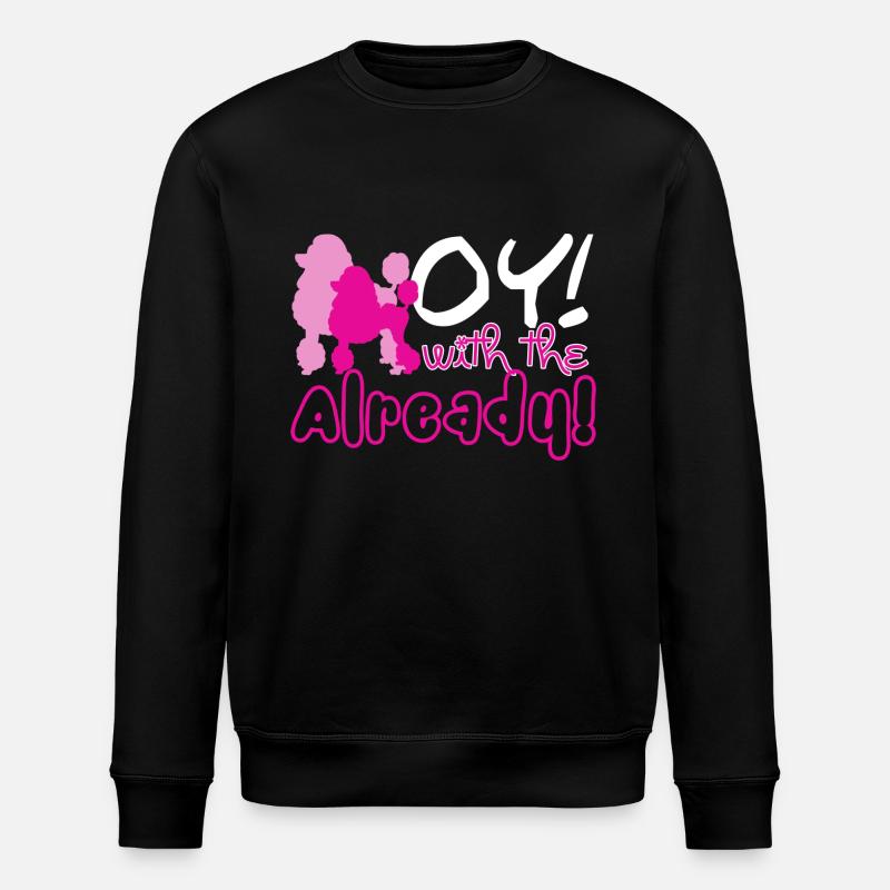 Oy With The Poodle - Stanley/Stella ROLLER Unisex Organic Sweatshirt - black