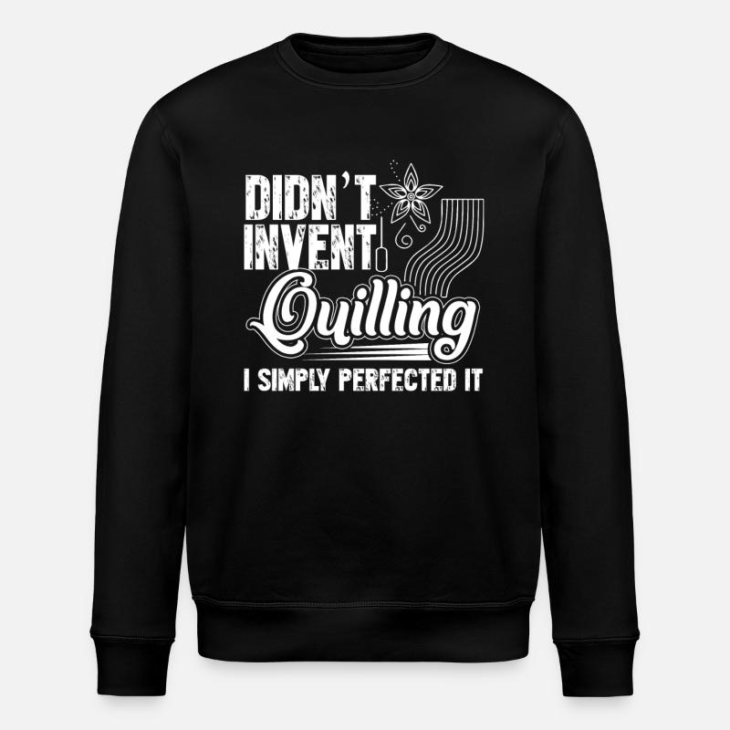 I Didn't Invent Quilling - Stanley/Stella ROLLER Unisex Organic Sweatshirt - black