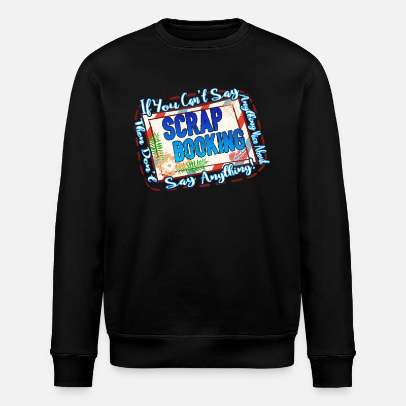 I Love Scrapbooking - Stanley/Stella ROLLER Unisex Organic Sweatshirt - black