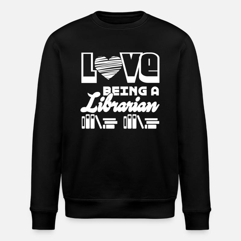 Love Being A Librarian - Stanley/Stella ROLLER Unisex Organic Sweatshirt - black
