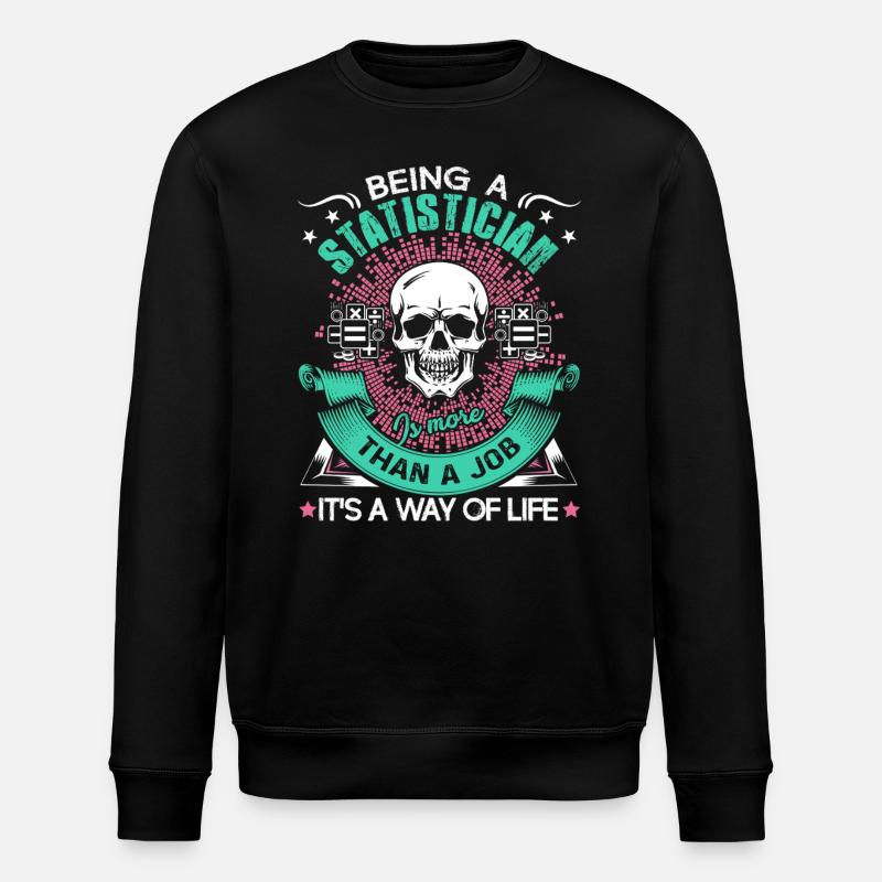 Statistician Being A Statistician - Stanley/Stella ROLLER Unisex Organic Sweatshirt - black