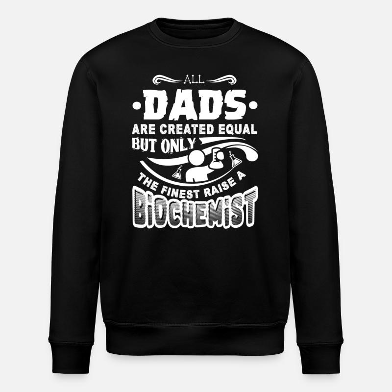 Biochemist Biochemist Dad - Stanley/Stella ROLLER Unisex Organic Sweatshirt - black