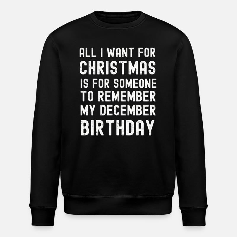 Remember my December Birthday Christmas - Stanley/Stella ROLLER Unisex Organic Sweatshirt - black