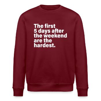 The First 5 Days After The Weekend Are The Hardest - Stanley/Stella Unisex Bio-Sweatshirt ROLLER - Burgunderrot - Vorne - Nik (191cm)