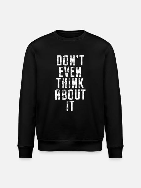 Don't Even Think About It Denk Nicht Mal Dran Nein - Stanley/Stella Unisex Bio-Sweatshirt ROLLER - Schwarz