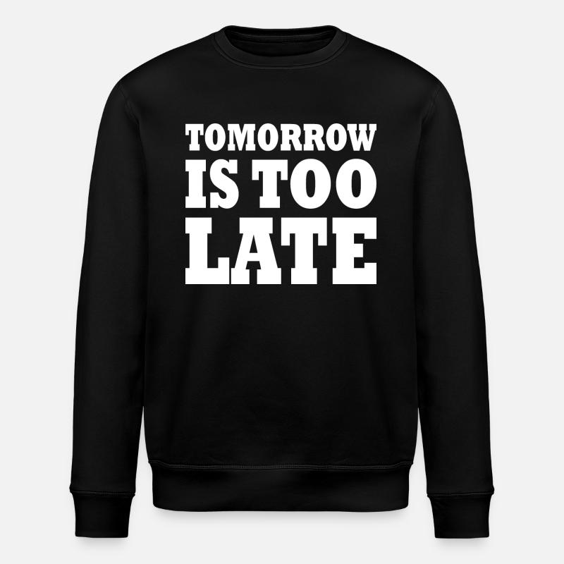 Tomorrow is too late - Sweat bio ROLLER Stanley/Stella Unisexe - noir