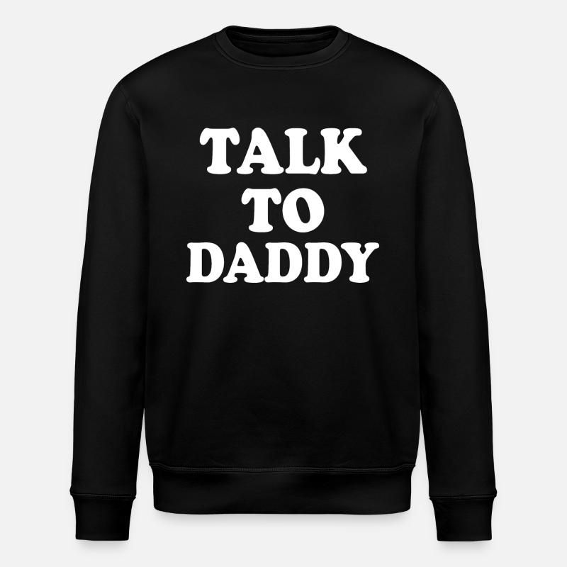 Talk to daddy - Stanley/Stella ROLLER Unisex Organic Sweatshirt - black