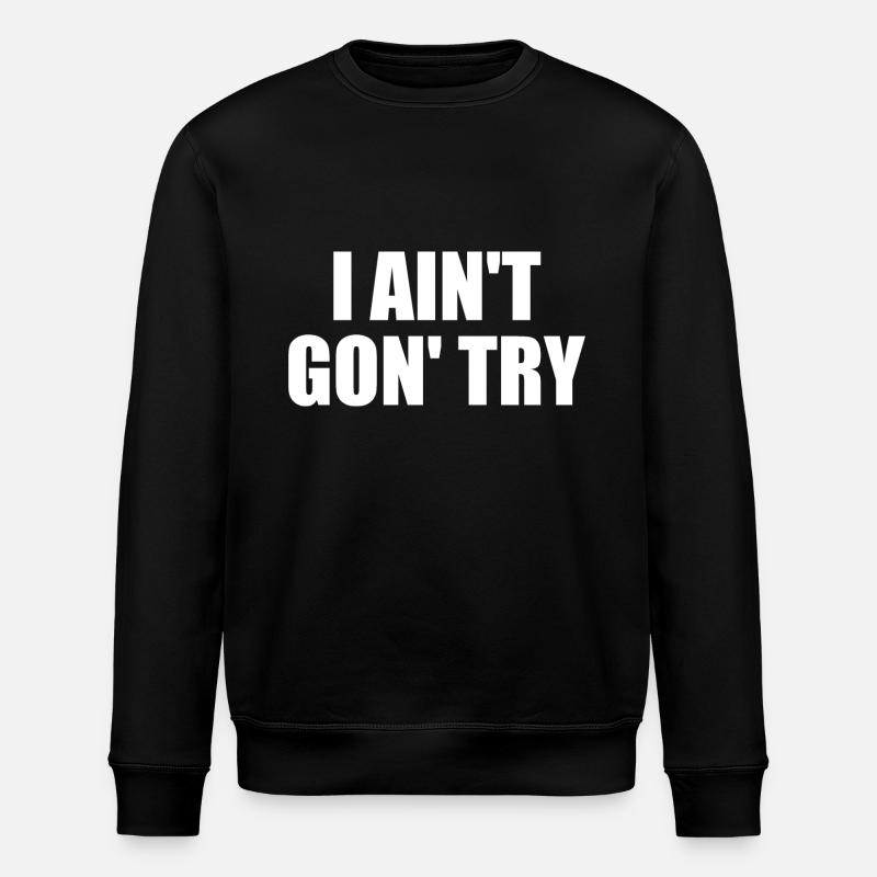 i ain't gon' try - Stanley/Stella Unisex Bio-Sweatshirt ROLLER - Schwarz