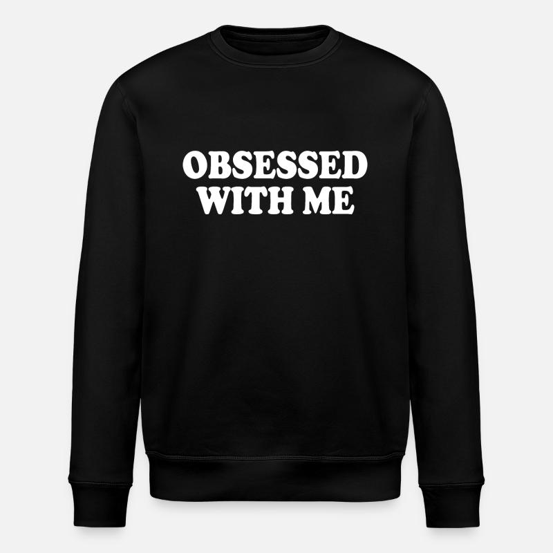 obsessed with me - Stanley/Stella ROLLER Unisex Organic Sweatshirt - black