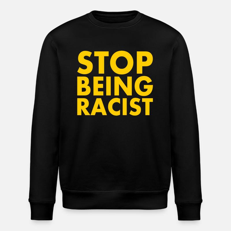 Stop being racist - Stanley/Stella ROLLER Unisex Organic Sweatshirt - black