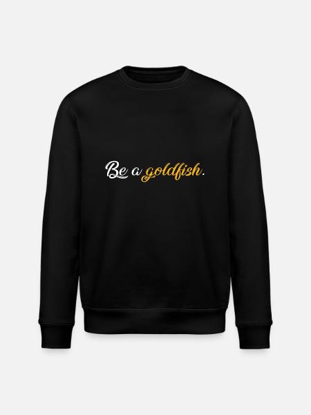Be a goldfish - Stanley/Stella ROLLER Unisex Organic Sweatshirt - black