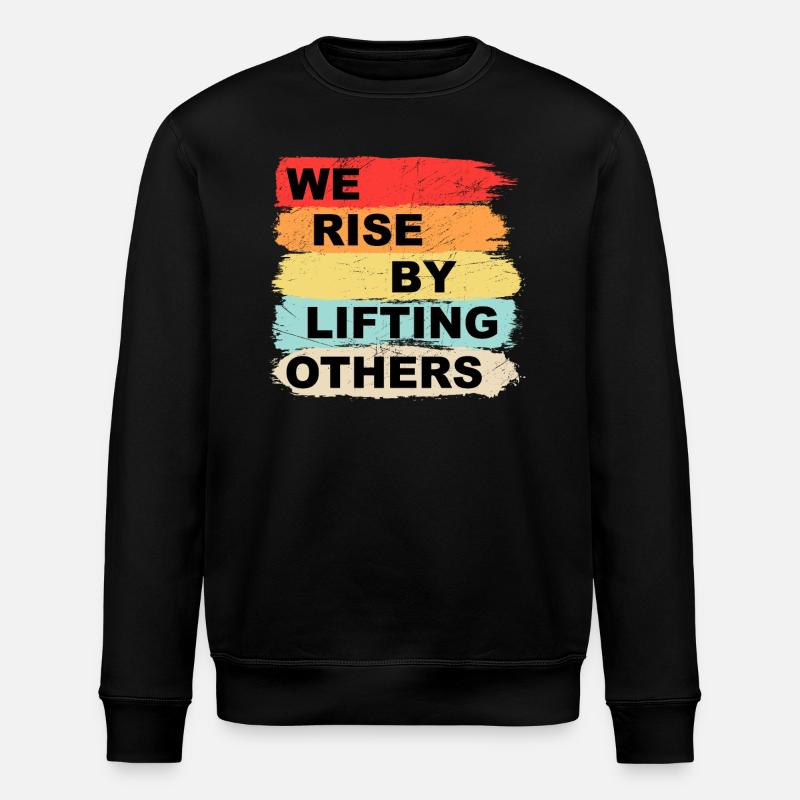 We rise by lifting others - Stanley/Stella ROLLER Unisex Organic Sweatshirt - black