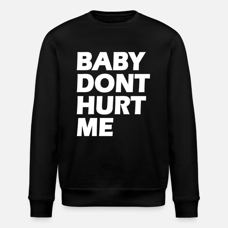 Baby dont hurt me - Stanley/Stella ROLLER Unisex Organic Sweatshirt - black