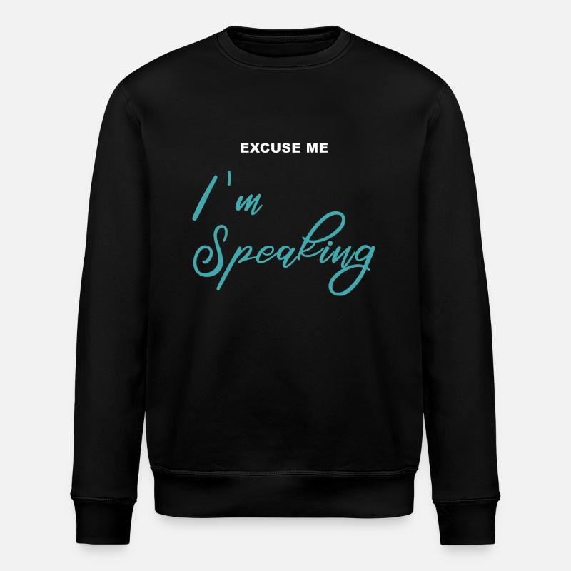 Excuse me - I'm Speaking - Stanley/Stella ROLLER Unisex Organic Sweatshirt - black