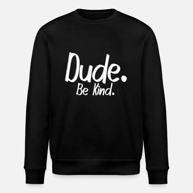 Dude, be kind - Stanley/Stella Unisex Bio-Sweatshirt ROLLER - Schwarz