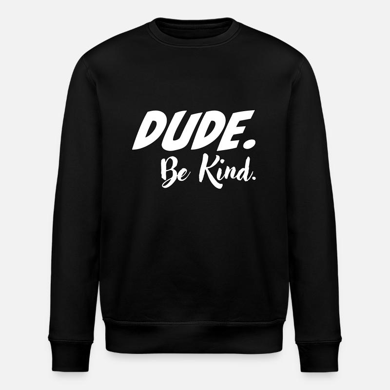 Dude, be kind - Stanley/Stella ROLLER Unisex Organic Sweatshirt - black