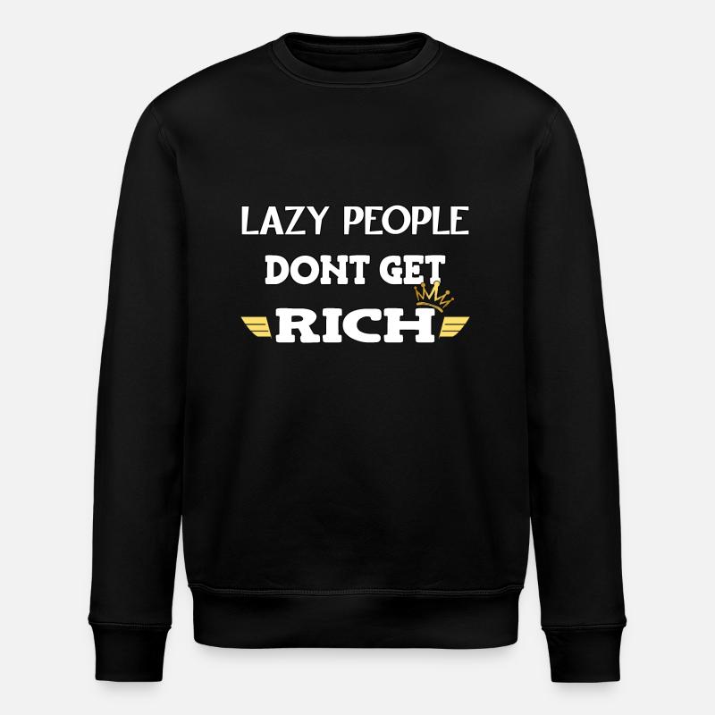 Lazy people don't get rich - Stanley/Stella ROLLER Unisex Organic Sweatshirt - black