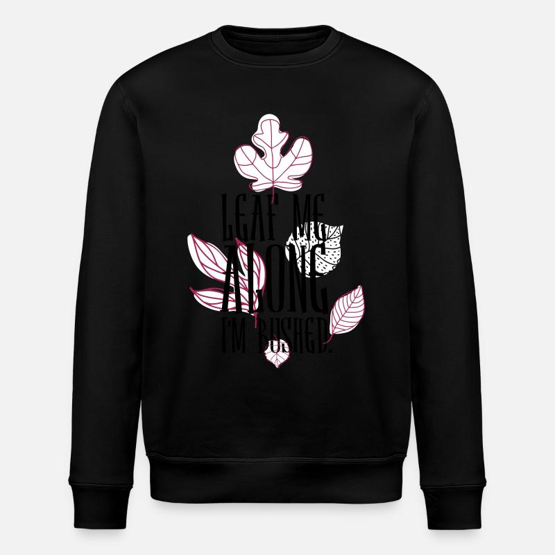 leaf me alone i'm bushed - Stanley/Stella ROLLER Unisex Organic Sweatshirt - black