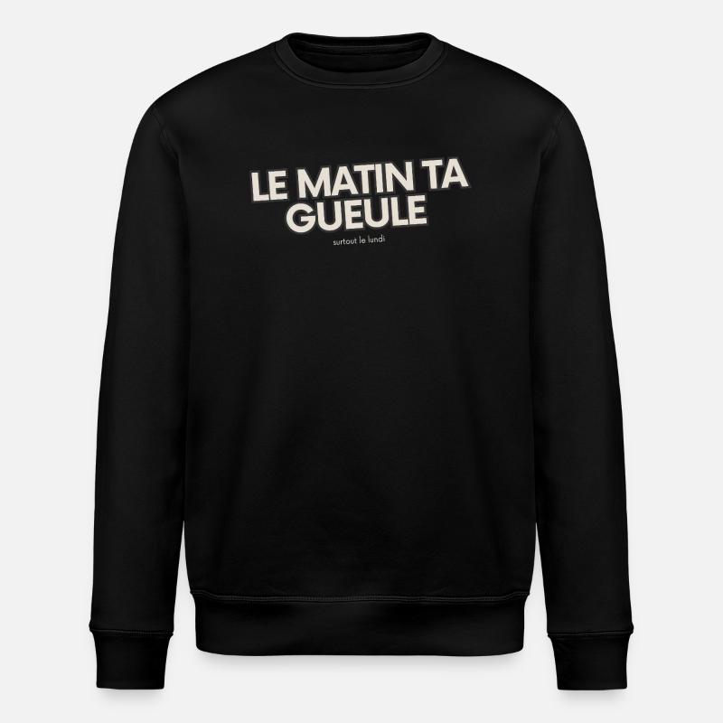 Le matin, ta gueule! - Sweat bio ROLLER Stanley/Stella Unisexe - noir