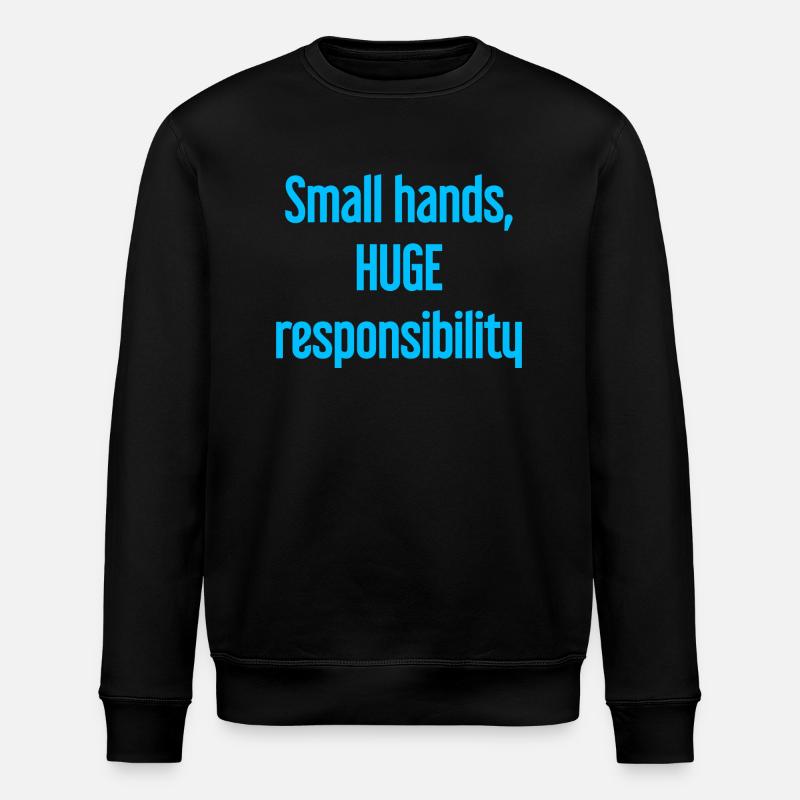 Small Hands, Huge Responsibility Parent Saying - Stanley/Stella ROLLER Unisex Organic Sweatshirt - black