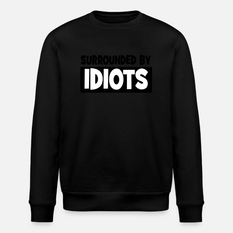Surrounded by idiots - Stanley/Stella ROLLER Unisex Organic Sweatshirt - black