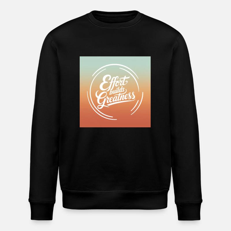 Effort Builds Greatness Quote - Stanley/Stella ROLLER Unisex Organic Sweatshirt - black
