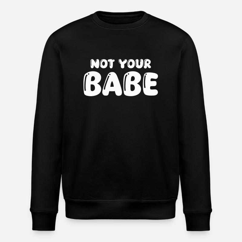 not your babe - Stanley/Stella ROLLER Unisex Organic Sweatshirt - black