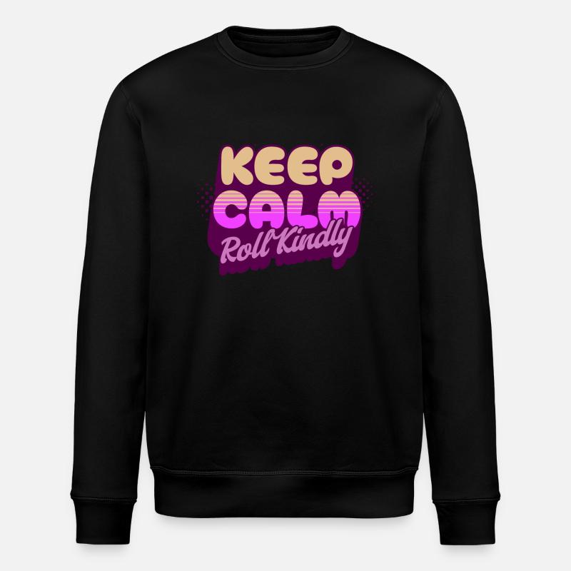 Keep Calm Roll Kindly - Stanley/Stella ROLLER Unisex Organic Sweatshirt - black