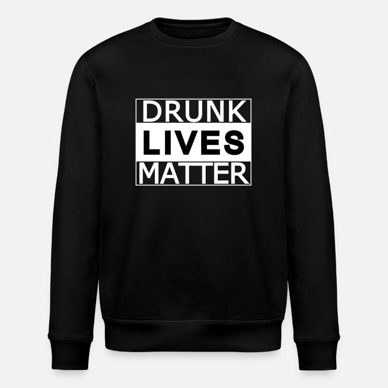 Drunk lives matter - Stanley/Stella ROLLER Unisex Organic Sweatshirt - black