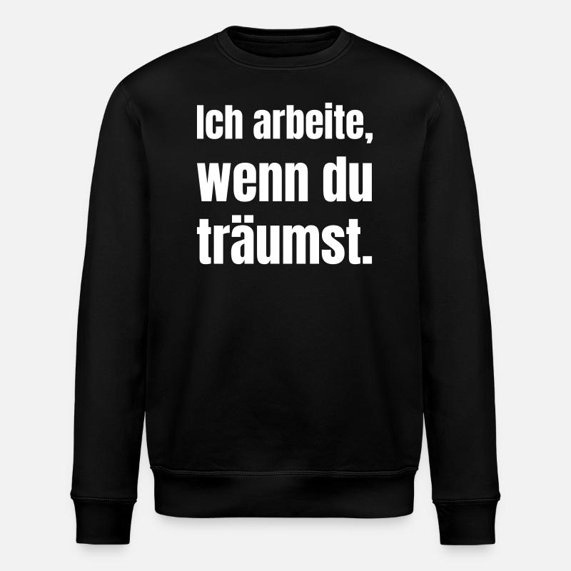 I work when you dream. - Stanley/Stella ROLLER Unisex Organic Sweatshirt - black
