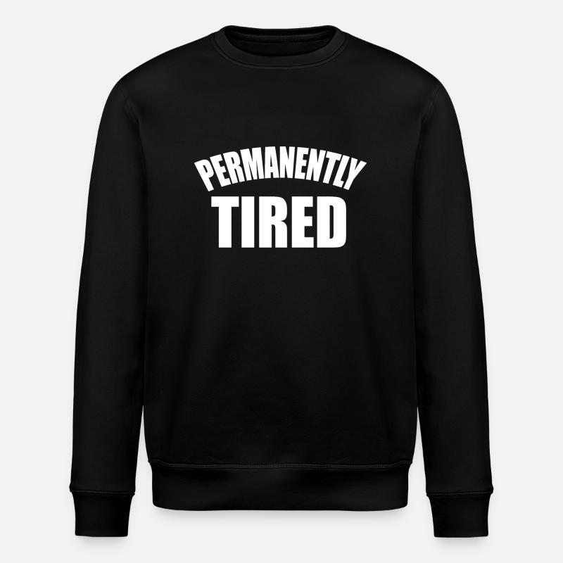 Permanent tired statement saying - Stanley/Stella ROLLER Unisex Organic Sweatshirt - black