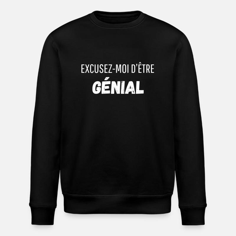 Excusez moi d’être génial - Sweat bio ROLLER Stanley/Stella Unisexe - noir