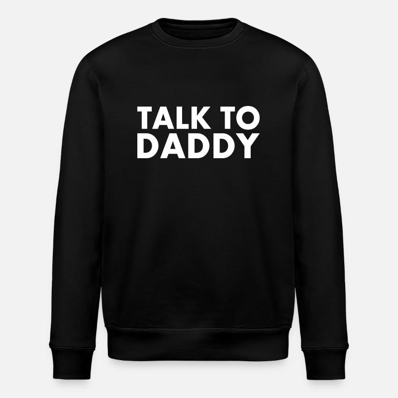 Talk to daddy - Stanley/Stella ROLLER Unisex Organic Sweatshirt - black