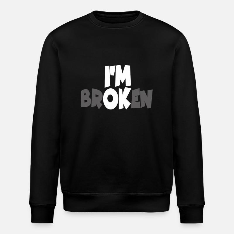 I AM BROKEN - Stanley/Stella ROLLER Unisex Organic Sweatshirt - black