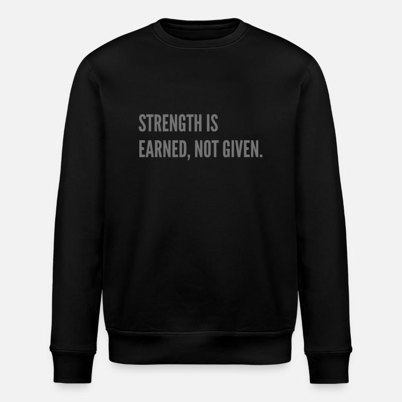 Strenght is earned, not given. - Stanley/Stella ROLLER Unisex Organic Sweatshirt - black
