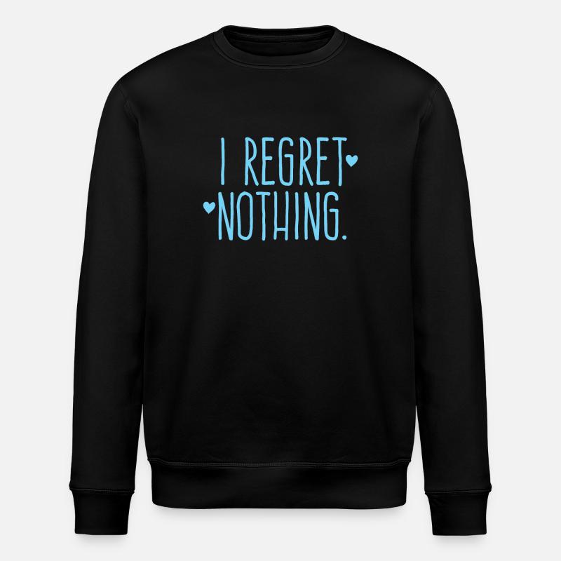 i regret nothing! - Stanley/Stella ROLLER Unisex Organic Sweatshirt - black