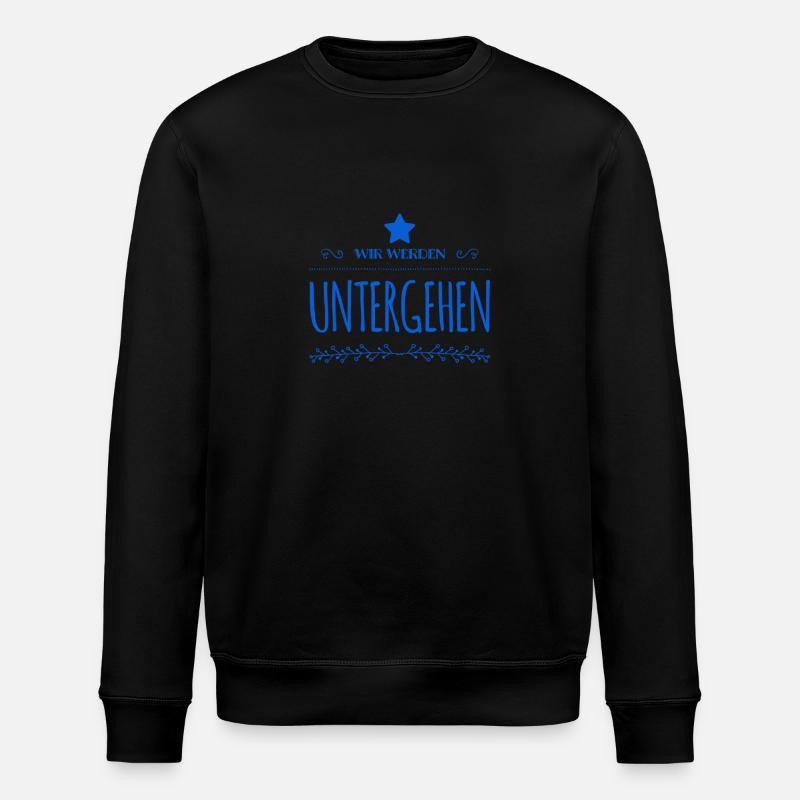 wir werden untergehen - Stanley/Stella Unisex Bio-Sweatshirt ROLLER - Schwarz