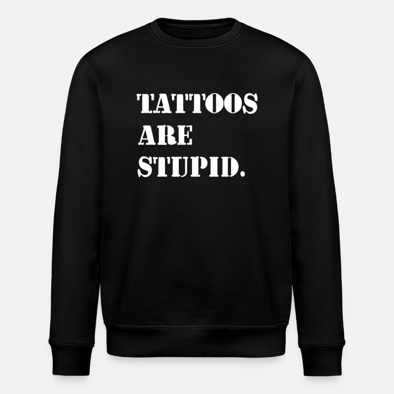 Les tatouages sont stupides - Sweat bio ROLLER Stanley/Stella Unisexe - noir